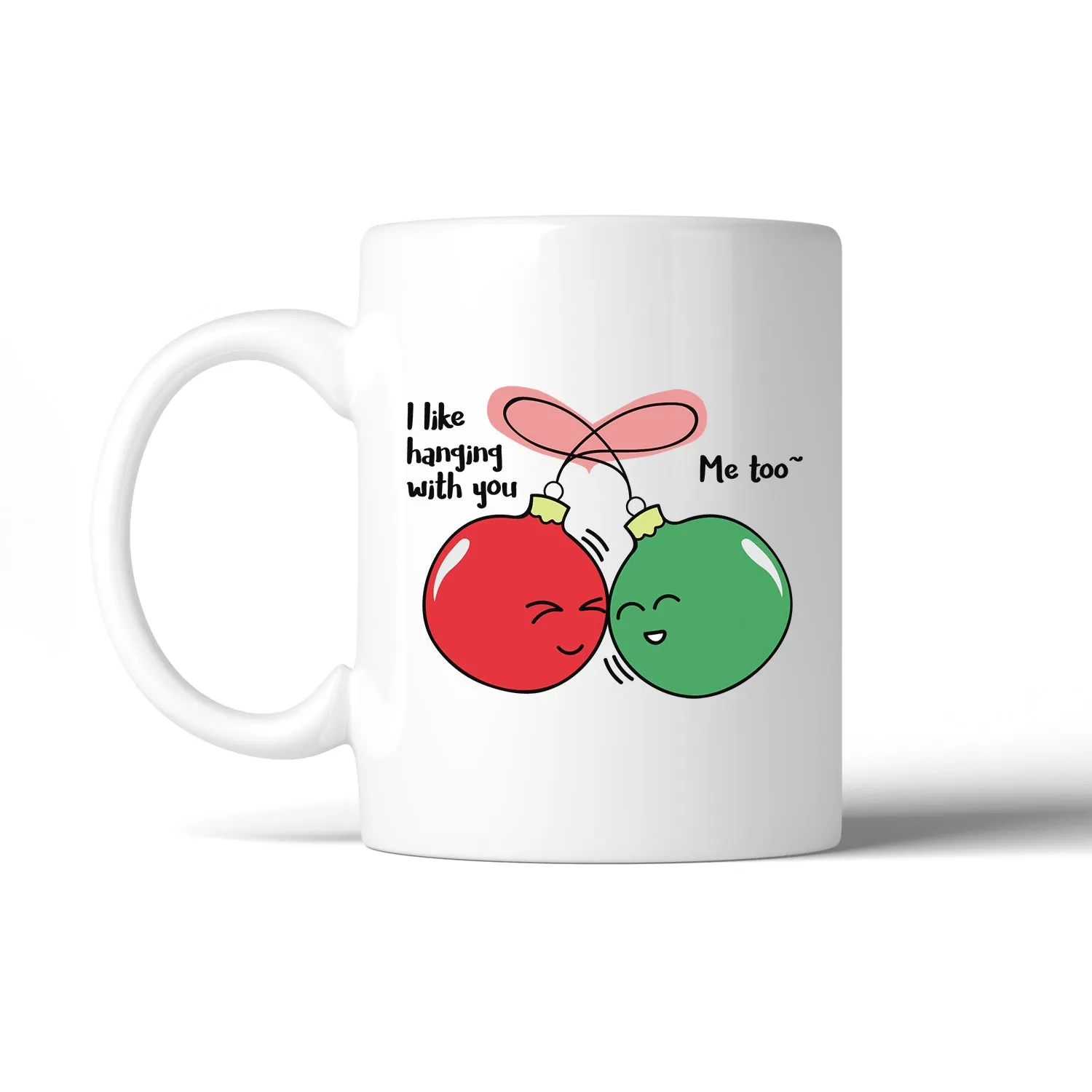 I Like Hanging With You Ornaments White Mug
