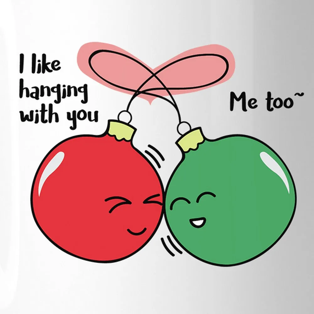 I Like Hanging With You Ornaments White Mug
